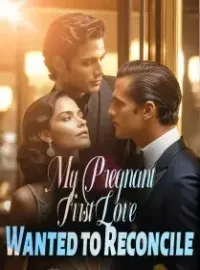 My Pregnant First Love Wanted to Reconcile