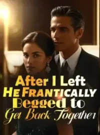 After I Left, He Frantically Begged to Get Back Together