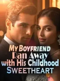 My Boyfriend Ran Away with His Childhood Sweetheart