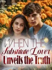 When the Substitute Lover Unveils the Truth