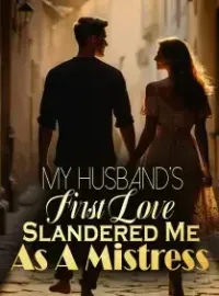 My Husband’s First Love Slandered Me As A Mistress