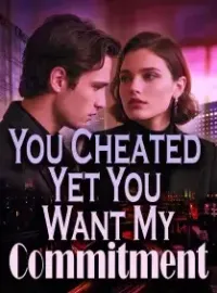 You Cheated Yet You Want My Commitment