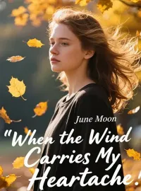 When the Wind Carries My Heartache