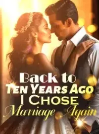 Back to Ten Years Ago, I Chose Marriage Again