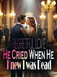 Regretful Love: He Cried When He Knew I was Dead