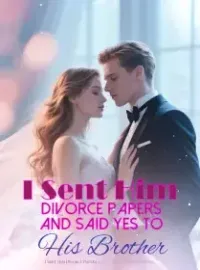 I Sent Him Divorce Papers and Said Yes to His Brother