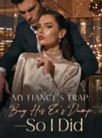 My Fiancé's Trap: Buy His Ex's Dump—So I Did