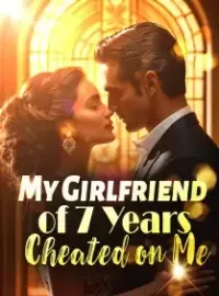 My Girlfriend of 7 Years Cheated on Me