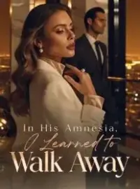 In His Amnesia, I Learned to Walk Away