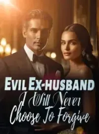 Evil Ex-husband, I Will Never Choose To Forgive!