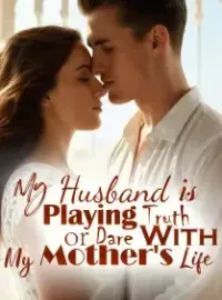 My Husband is Playing Truth or Dare With My Mother's Life