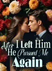 After I Left Him, He Pursued Me Again