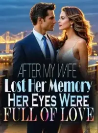 After My Wife Lost Her Memory, Her Eyes Were Full of Love