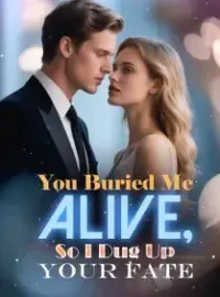 You Buried Me Alive, So I Dug Up Your Fate