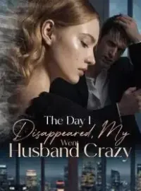 The Day I Disappeared, My Husband Went Crazy