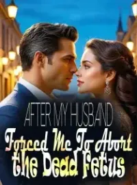 After My Husband Forced Me To Abort the Dead Fetus