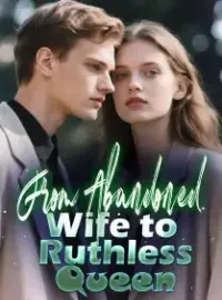 From Abandoned Wife to Ruthless Queen