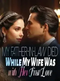 My Father-in-Law Died While My Wife Was with Her First Love