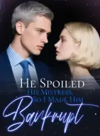 He Spoiled His Mistress, So I Made Him Bankrupt