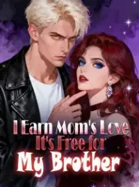 I Earn Mom's Love, It's Free for My Brother