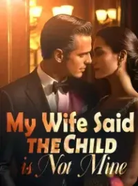My Wife Said the Child is Not Mine