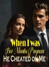 When I was Five Months Pregnant, He Cheated on Me