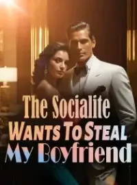The Socialite Wants To Steal My Boyfriend