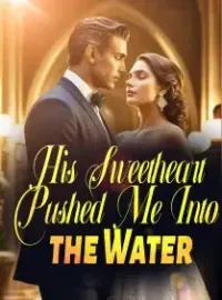 His Sweetheart Pushed Me Into the Water