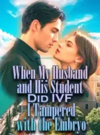 When My Husband and His Student Did IVF, I Tampered with the Embryo