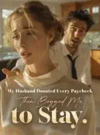 My Husband Donated Every Paycheck , Then Begged Me to Stay