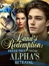Luna's Redemption: Break Free From Alpha's Betrayal