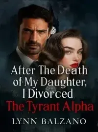 After the Death of My Daugther, I Divorced the Tyrant Alpha