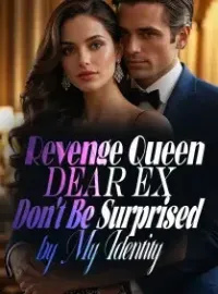 Revenge Queen: Dear Ex, Don't Be Surprised by My Identity