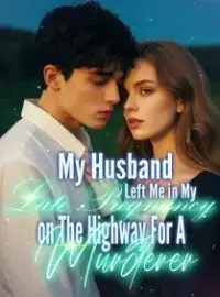 My Husband Left Me in My Late Pregnancy on The Highway For A Murderer