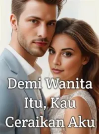 Demi Wanita Itu, Kau Ceraikan Aku