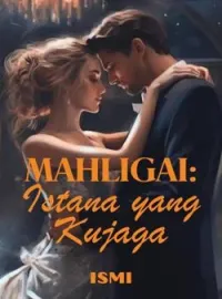 MAHLIGAI: Istana yang Kujaga