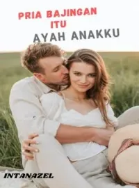 Pria Bajingan Itu Ayah Anakku