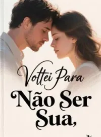 Voltei Para Não Ser Sua