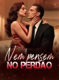 Nem pensem no perdão