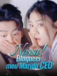 Nossa! Bloqueei meu Marido CEO