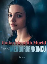 Ibuku Memilih Murid dan Mengorbankanku