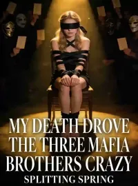 My Death Drove the Three Mafia Brothers Crazy