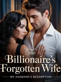 THE BILLIONAIRE'S FORGOTTEN WIFE: My Husband's Redemption
