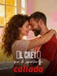 Él creyó que lo soportaría callada