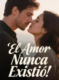 El Amor Nunca Existió