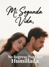 Mi Segunda Vida, No Regreso Para Ser Humillada