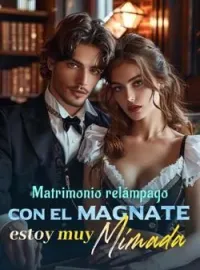 Matrimonio relámpago con el magnate, estoy muy mimada