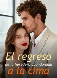 El regreso de la heredera abandonada a la cima