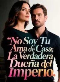 No Soy Tu Ama de Casa: La Verdadera Dueña del Imperio