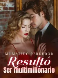 Mi marido perdedor resultó ser multimillonario